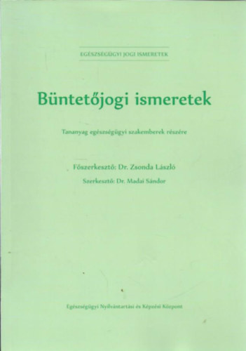 Dr. Zsonda László - Büntetőjogi ismeretek - Tananyag egészségügyi szakemberek részére