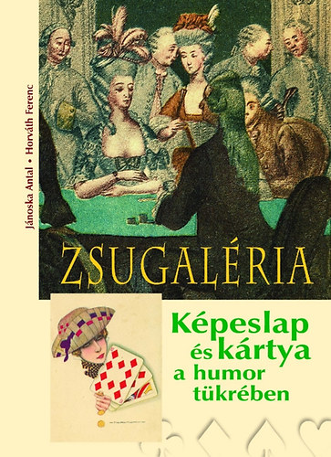 Horvth Ferenc; Jnoska Antal - Zsugalria - Kpeslap s krtya a humor tkrben