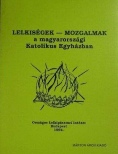 Gyrgydek Mrton  (szerk.) - Lelkisgek - Mozgalmak a magyarorszgi Katolikus Egyhzban