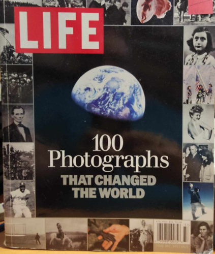 Robert Sullivan  (szerk.) - LIFE: 100 Photographs that Changed the World