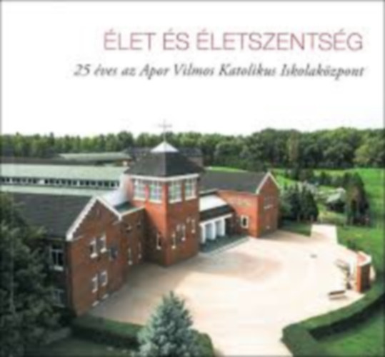 let s letszentsg - 25 ves az Apor Vilmos Katolikus Iskolakzpont