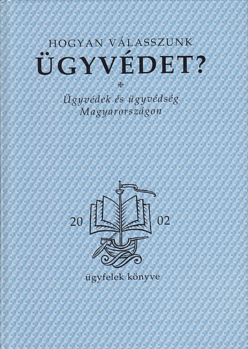 Tr Andrs - Vmos Mria  (szerk.) - Hogyan vlasszunk gyvdet? gyvdek s gyvdsg Magyarorszgon (gyfelek knyve)