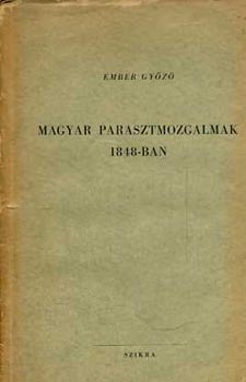 Ember Gy�z� - Magyar parasztmozgalmak 1848-ban