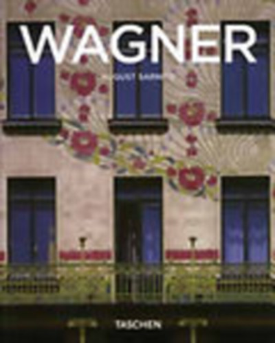 August Sarnitz - Otto Wagner (1841-1918)- A modern ptszet ttri (Taschen)