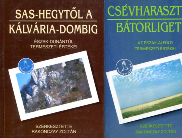 Rakonczay Zoltán (szerk.) - Csévharaszttól Bátorligetig - sas-hegytől a Kálvária-dombig (2 db kötet)