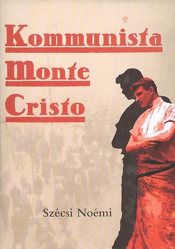 Szcsi Nomi - Kommunista Monte Cristo