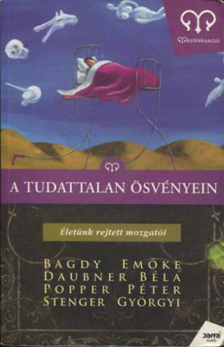 Daubner Béla, Popper Péter, Stenger Györgyi Bagdy Emőke - A tudattalan ösvényein - Életünk rejtett mozgatói