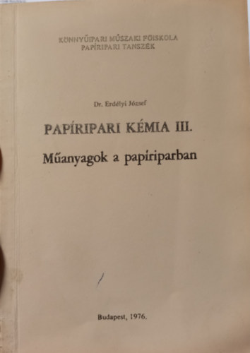 Dr. Erd�lyi J�zsef - Pap�ripari k�mia III. -M�anyag a pap�riparban