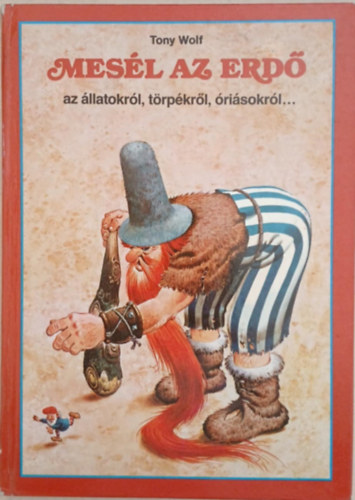Tony Wolf - Mesl az erd az llatokrl, trpkrl, risokrl...