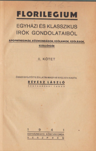 Rvsz Lszl - Florilegium - Egyhzi s klasszikus rk gondolataibl (apophthegmk, kzmondsok, szlamok, szlsok, szlligk) II. ktet