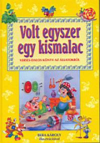 Bera Károly illuszt. - Volt egyszer egy kismalac (Verses dalos könyv az állatokról)