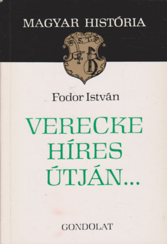 Fodor Istv�n - Verecke h�res �tj�n... (Magyar Hist�ria)