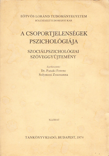 Dr.Pataki Ferenc; Solymosi Zsuzsanna  (szerk.) - A csoportjelensgek pszicholgija (Szocilpszicholgiai szveggyjtemny) - Kzirat