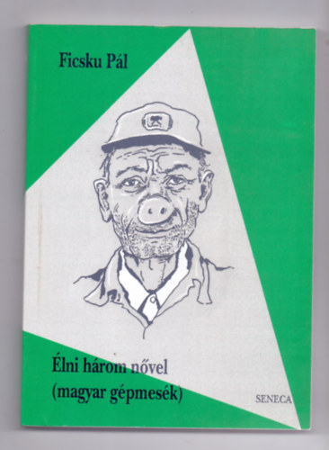 Ficsku Pál - Élni három nővel - magyar gépmesék (Mészáros Márta illusztrációival)