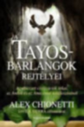 Alex Chionetti - A Tayos-barlangok rejt�lyei