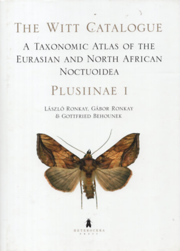 Gbor Ronkay, Gottfried Behounek Ronkay Lszl - The Witt Catalogue, Volume 1: A Taxonomic Atlas of the Eurasian and North African Noctuoidea. Plusiinae I