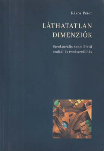 Rákos Péter - Láthatatlan dimenziók - Strukturális szemléletű család- és rendszerállítás
