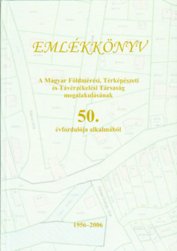 Emlkknyv - A Magyar Fldmrsi, Trkpszeti s Tvrzkelsi Trsasg megalakulsnak 50. vfordulja alkalmbl