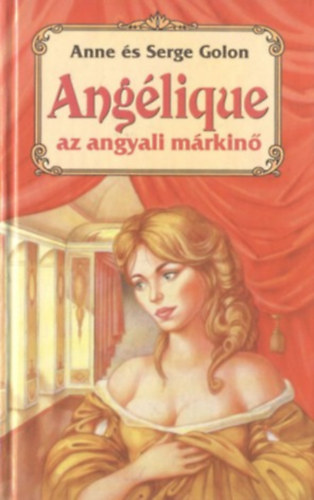 Anne és Serge Golon - Angélique, az angyali márkinő - Angélique sorozat 1. kötet (Angélique, Marquise des Anges)