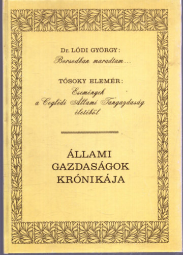 Dr. T�soky Elem�r L�di Gy�rgy - Borsodban maradtam - Esem�nyek a Cegl�di �llami Tangazdas�g �let�b�l