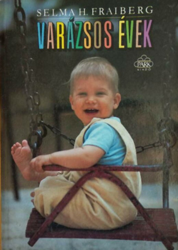Selma H. Fraiberg - Var�zsos �vek - Hogyan �rts�k meg �s mik�nt kezelj�k a korai gyerekkor probl�m�it?