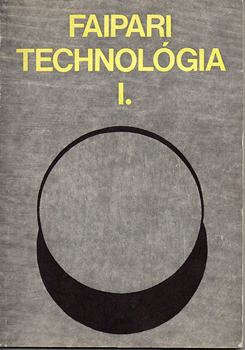 Blint Lszl - Faipari technolgia I. /A faipari szakkzpiskolk I. osztlya szmra/