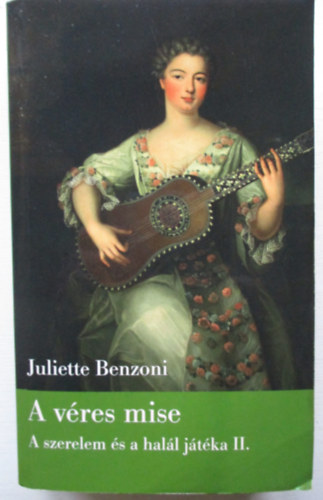 Juliette Benzoni - A vres mise - A szerelem s a hall jtka II.