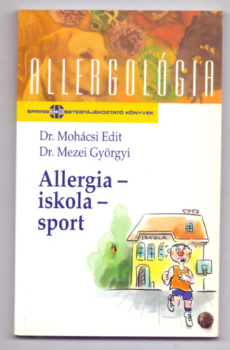 Dr. Mohácsi Edit - Dr. Mezei Györgyi - Allergia-iskola-sport (Allergológia-SpringMed Betegtájékoztató Könyvek - Dedikált)