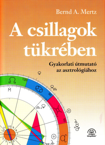 Bernd A. Mertz - A csillagok t�kr�ben: Gyakorlati �tmutat� az asztrol�gi�hoz