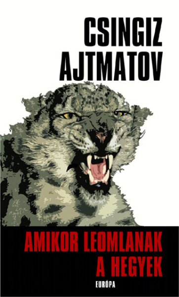 Csingiz Ajtmatov - Amikor leomlanak a hegyek