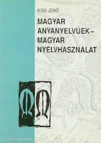 Kiss Jen� - Magyar anyanyelv�ek-magyar nyelvhaszn�lat