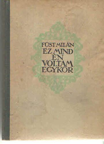 F�st Mil�n - Ez mind �n voltam egykor (Feljegyz�sek az �t ment�n) I. kiad�s