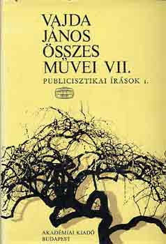 Vajda János - Vajda János összes művei VII.: Publicisztikai írások I.