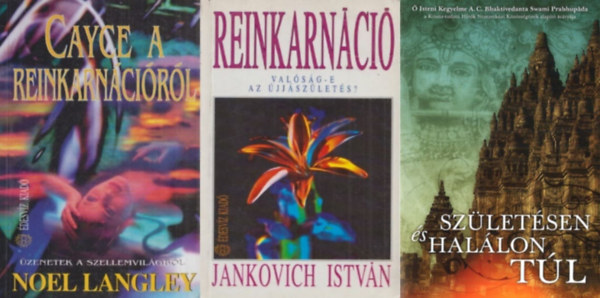  Isteni Kegyelme A.C. Bhaktivedanta Swami Prabhupda tantsai alapjn, Noel Langley, Jankovich Istvn - 3 m a reinkarncirl, jjszletsrl: Reinkarnci + Szletsen s hallon tl + Cayce a reinkarncirl