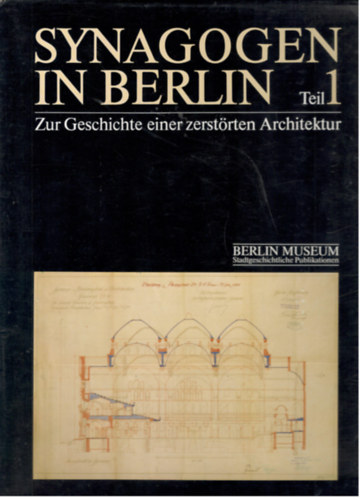 Synagogen in Berlin Teil 1-2.  Zur Geschichte einer zerstrten Architektur