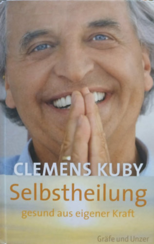 Clemens Kuby - Selbstheilung - gesund aus eigener Kraft