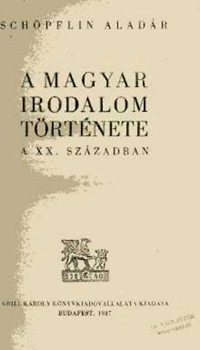 Schpflin Aladr - A magyar irodalom trtnete a XX. szzadban