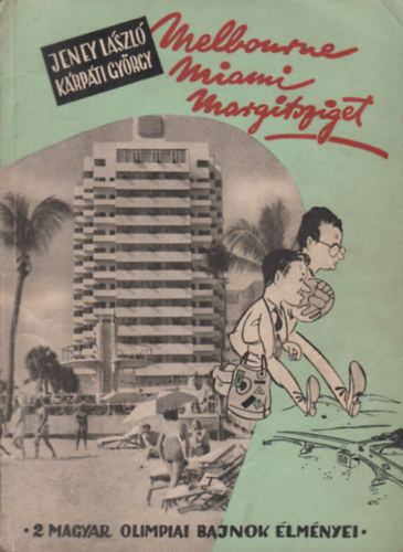 Jeney L�szl�-K�rp�ti Gy�rgy - Melbourne - Miami - Margitsziget (K�t olimpiai bajnok �lm�nyei)