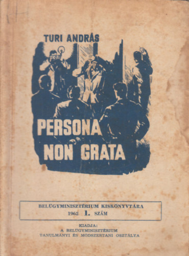 Turi Andrs - Persona non grata (Belgyminisztrium Kisknyvtra 1962/1. szm)