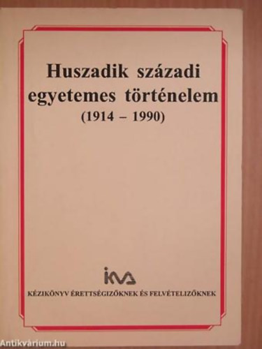 Sipos Pter - Huszadik szzadi egyetemes trtnelem (1914-1990) - KZIKNYV RETTSGIZKNEK S FELVTELIZKNEK