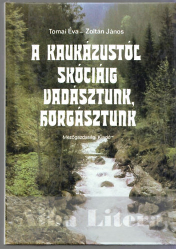 Tomai va - Zoltn Jnos - A Kaukzustl Skciig vadsztunk, horgsztunk