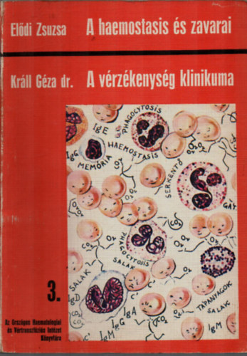 Králl Géza dr. Elődi Zsuzsa (Szerk.) - A haemostasis és zavarai / A vérzékenység klinikuma