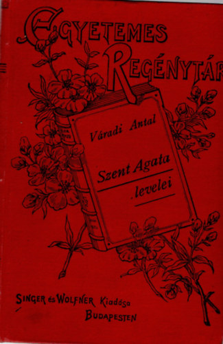 Váradi Antal - Szent Agata levelei-Egyetemes regénytár