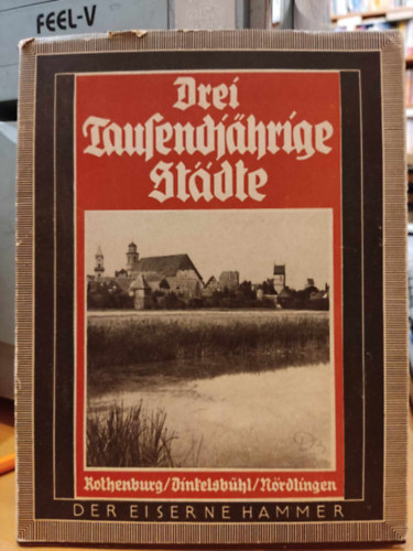 Rudolf Graf Calice - Drei tausendjährige Städte: Rothenburg, Dinkelsbühl, Nördlingen