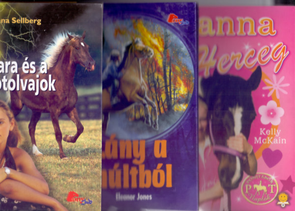 Anna Sellberg - Eleanor Jones - Kelly McKain - 2 Pony Club + 1 Pnitbor Naplk: Sara s a ltolvajok + Lny a mltbl + Hanna s Herceg