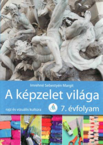 Imrehn Sebestyn Margit - A kpzelet vilga 7. osztly (Rajz s vizulis kultra)- AP-702
