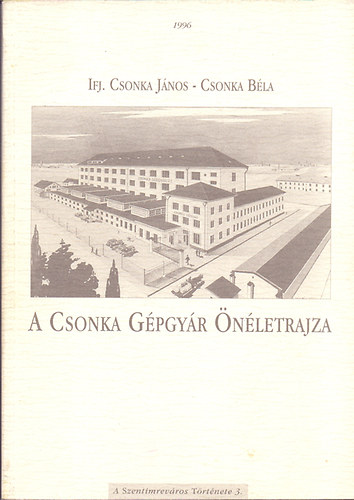 Ifj. Csonka Jnos-Csonka Bla - A Csonka Gpgyr nletrajza