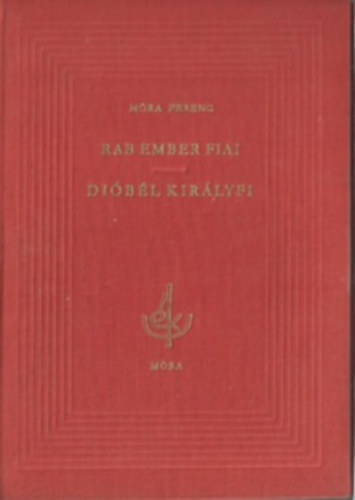 M�ra Ferenc - Rab ember fiai-Di�b�l kir�lyfi