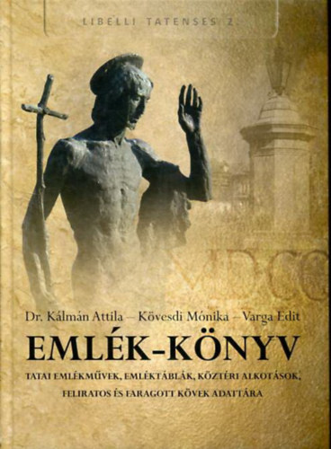 Emlék-könyv - Tatati emlékművek, emléktáblák, köztéri alkotások, feliratos és faragott kövek adattára