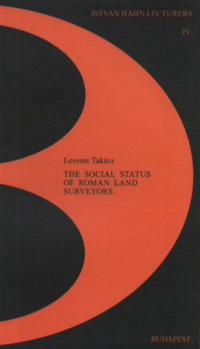 Takács Levente - The Social Status of Roman Land Surveyors (Istvan Hahn Lectures IV.)